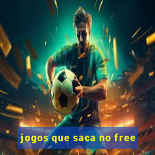 jogos que saca no free